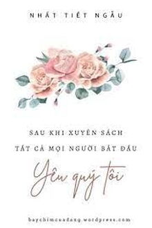 Sau Khi Xuyên Sách Tất Cả Mọi Người Bắt Đầu Yêu Quý Tôi