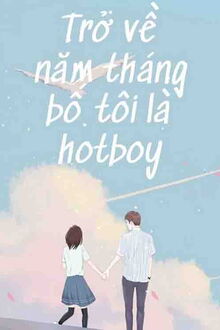 Trở Về Năm Tháng Bố Tôi Là Hotboy