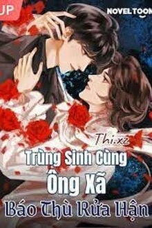 Trùng Sinh Cùng Ông Xã Báo Thù Rửa Hận