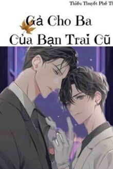 Gả Cho Ba Của Bạn Trai Cũ - Đam Mỹ