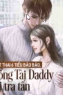 Một Thai 6 Tiểu Bảo Bảo - Tổng Tài Daddy Bị Tra Tấn