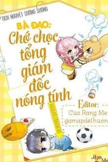 Bá Đạo Chớ Chọc Tổng Giám Đốc Nóng Tính