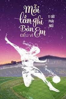 Mỗi Lần Ghi Bàn Đều Vì Em