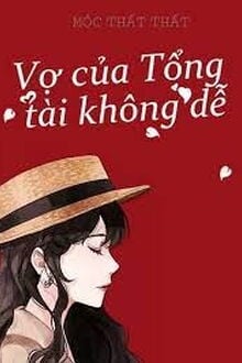 Vợ Của Tổng Tài Không Dễ