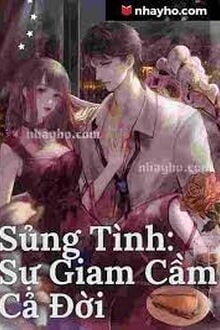 Sủng Tình: Sự Giam Cầm Cả Đời