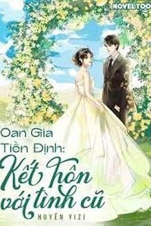 Oan Gia Tiền Định: Kết Hôn Với Tình Cũ