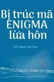 Bị Trúc Mã Enigma Lừa Hôn