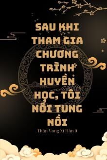 Sau Khi Tham Gia Chương Trình Huyền Học, Tôi Nổi Tung Nồi