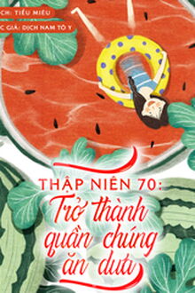 Thập Niên 70 Quần Chúng Ăn Dưa Tự Mình Tu Dưỡng