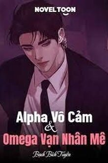 Alpha Vô Cảm Và Omega Vạn Nhân Mê