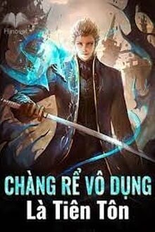 Chàng Rể Vô Dụng Là Tiên Tôn