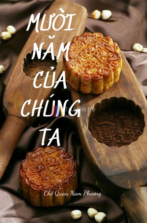 MƯỜI NĂM CỦA CHÚNG TA