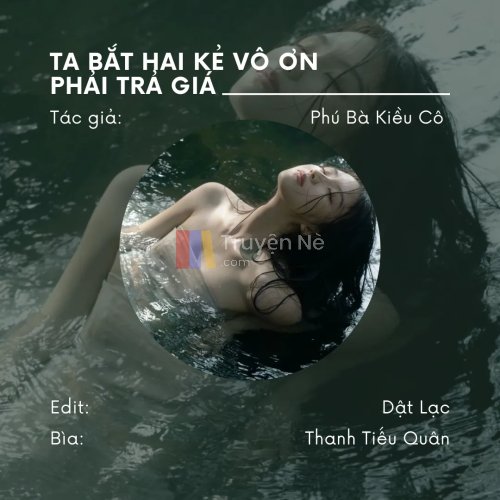 Ta Bắt Hai Kẻ Vô Ơn Phải Trả Giá