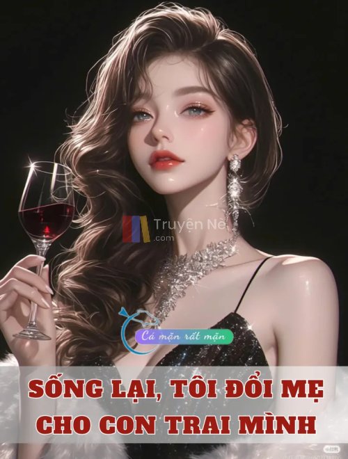 Sống Lại, Tôi Đổi Mẹ Cho Con Trai Mình