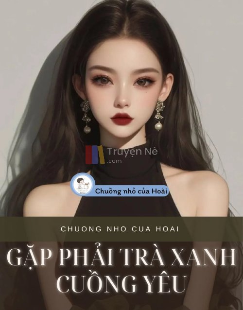 GẶP PHẢI TRÀ XANH CUỒNG YÊU