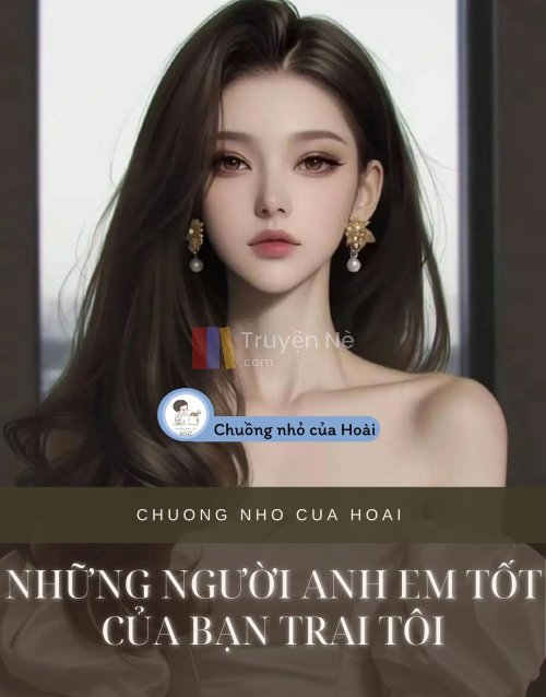 NHỮNG NGƯỜI ANH EM TỐT CỦA BẠN TRAI TÔI