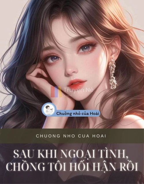 SAU KHI NGOẠI TÌNH, CHỒNG TÔI HỐI HẬN RỒI