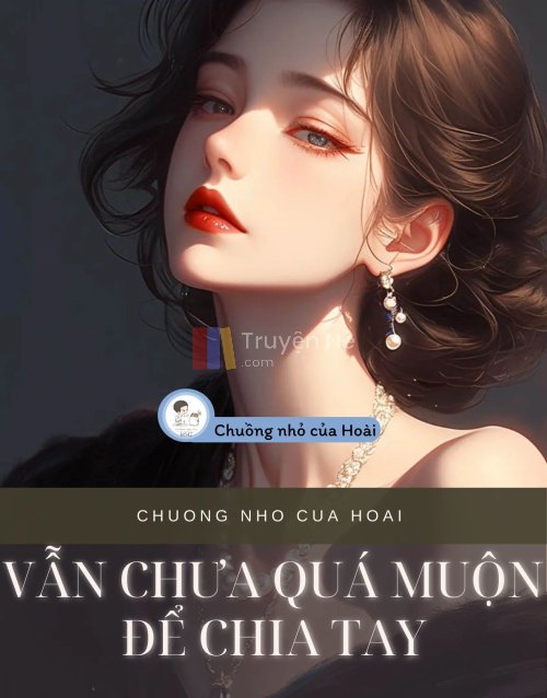 VẪN CHƯA QUÁ MUỘN ĐỂ CHIA TAY