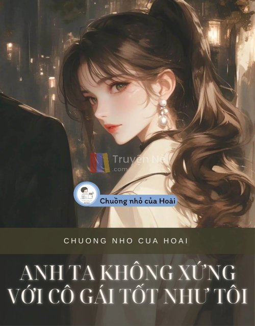 ANH TA KHÔNG XỨNG VỚI CÔ GÁI TỐT NHƯ TÔI