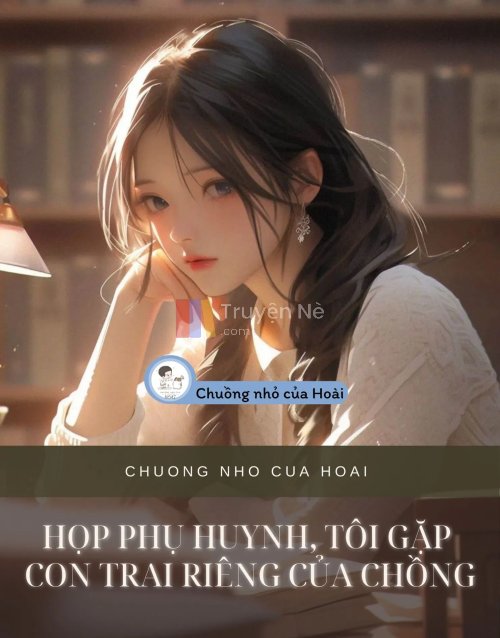 HỌP PHỤ HUYNH, TÔI GẶP CON TRAI RIÊNG CỦA CHỒNG