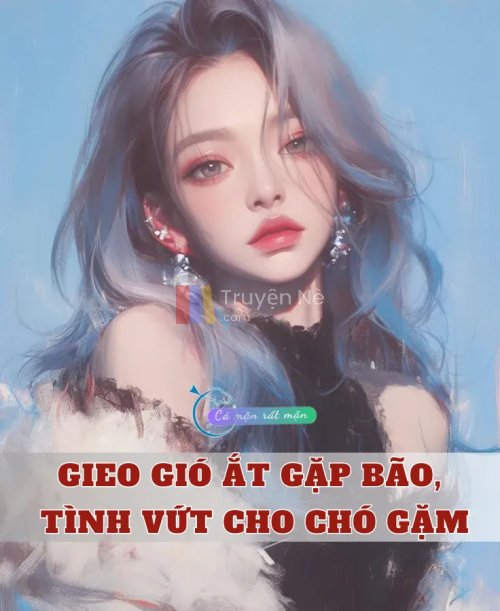 Gieo Gió Ắt Gặp Bão, Tình Vứt Cho Chó Gặm