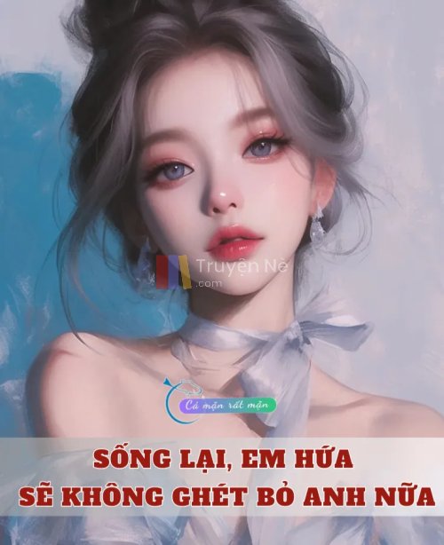 Sống Lại, Em Hứa Sẽ Không Ghét Bỏ Anh Nữa