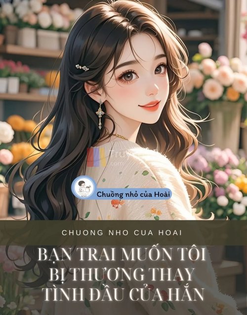 BẠN TRAI MUỐN TÔI BỊ THƯƠNG THAY TÌNH ĐẦU CỦA HẮN