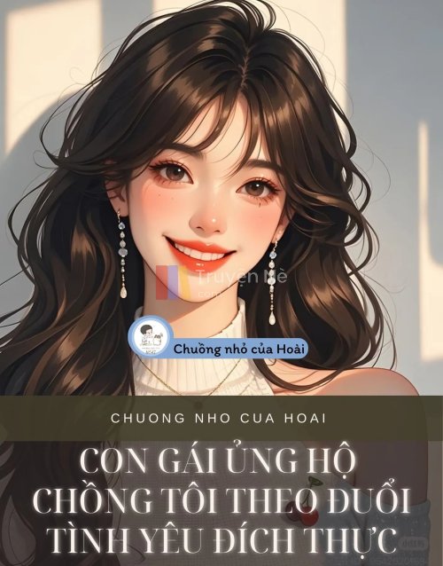 CON GÁI ỦNG HỘ CHỒNG TÔI THEO ĐUỔI TÌNH YÊU ĐÍCH THỰC