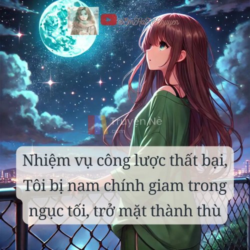 Nhiệm Vụ Công Lược Thất Bại, Tôi Bị Nam Chính Trở Mặt Thành Thù, Nhốt Trong Ngục Tối