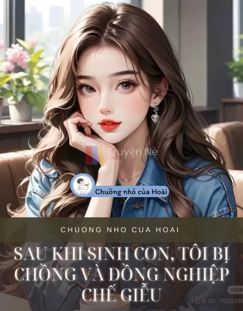 SAU KHI SINH CON, TÔI BỊ CHỒNG VÀ ĐỒNG NGHIỆP CHẾ GIỄU