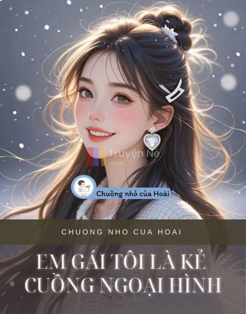 EM GÁI TÔI LÀ KẺ CUỒNG NGOẠI HÌNH