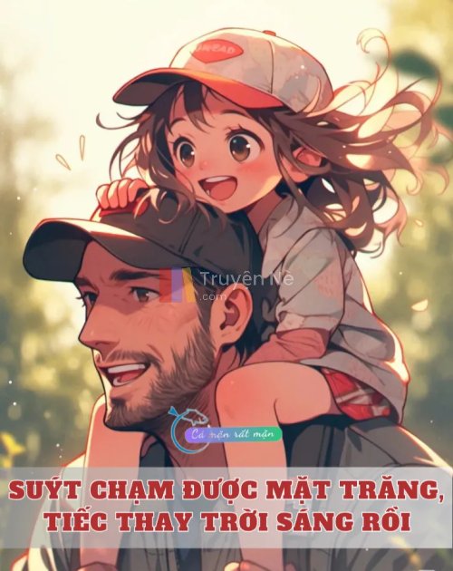 Suýt Chạm Được Mặt Trăng, Tiếc Thay Trời Sáng Rồi