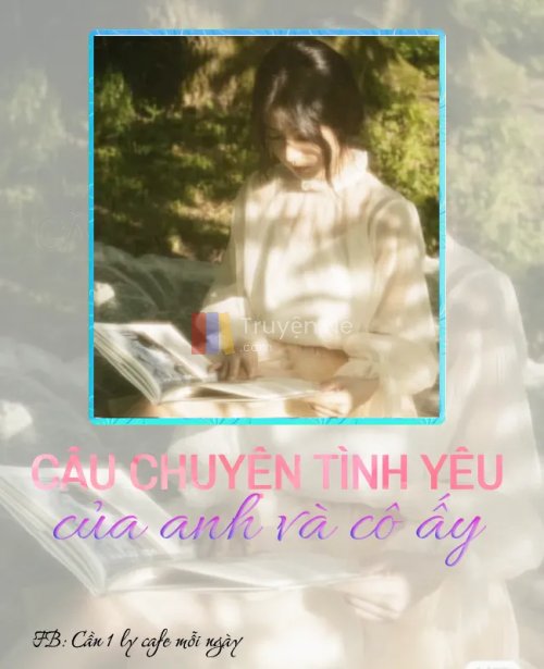 CÂU CHUYỆN TÌNH YÊU CỦA ANH VÀ CÔ ẤY